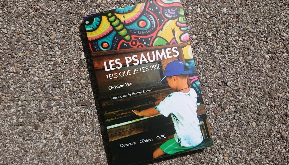 Les Psaumes tels que je les prie, www.protestant-edition.ch Les Psaumes tels que je les prie, www.protestant-edition.ch / Les Psaumes tels que je les prie © 2019 Éd. Ouverture - Olivétan - OPEC